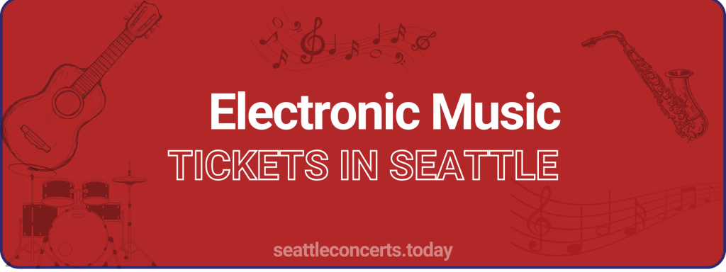 Electronic Music tickets in Seattle